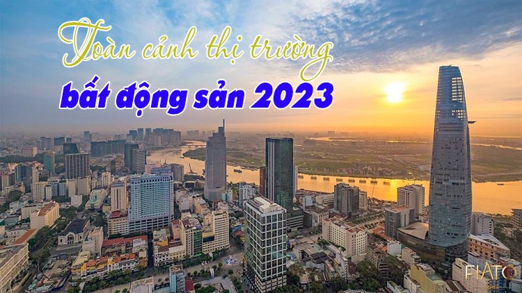 Toàn cảnh thị trường bất động sản 2023 và xu hướng mới Chung cư Fiato